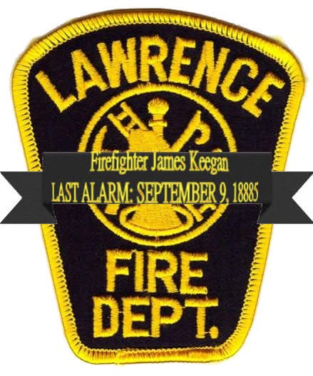 NEVER FORGOTTEN: Honoring Firefighter James Keegan – Lawrence Fire Department, MA (September 9, 1885)